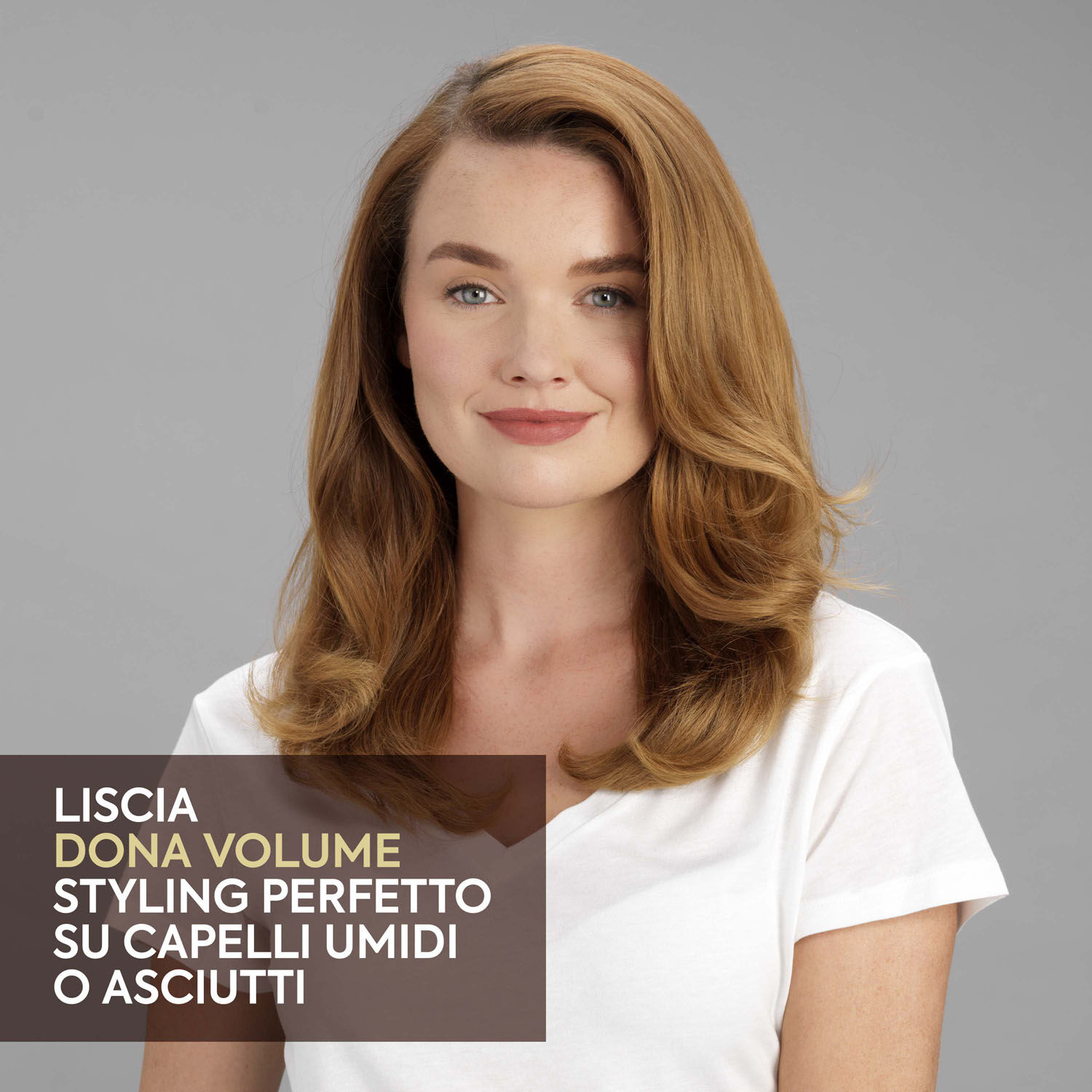 LISCIA. DONA VOLUME. STYLING PERFETTO SU CAPELLI UMIDI O ASCIUTTI